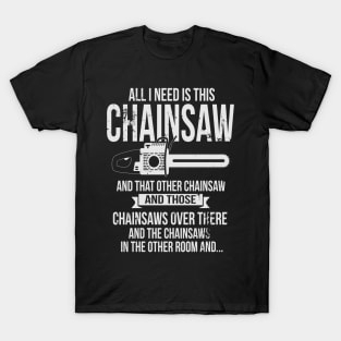 All I Need Is This Chainsaw Funny Woodworker Lumberjack T-Shirt